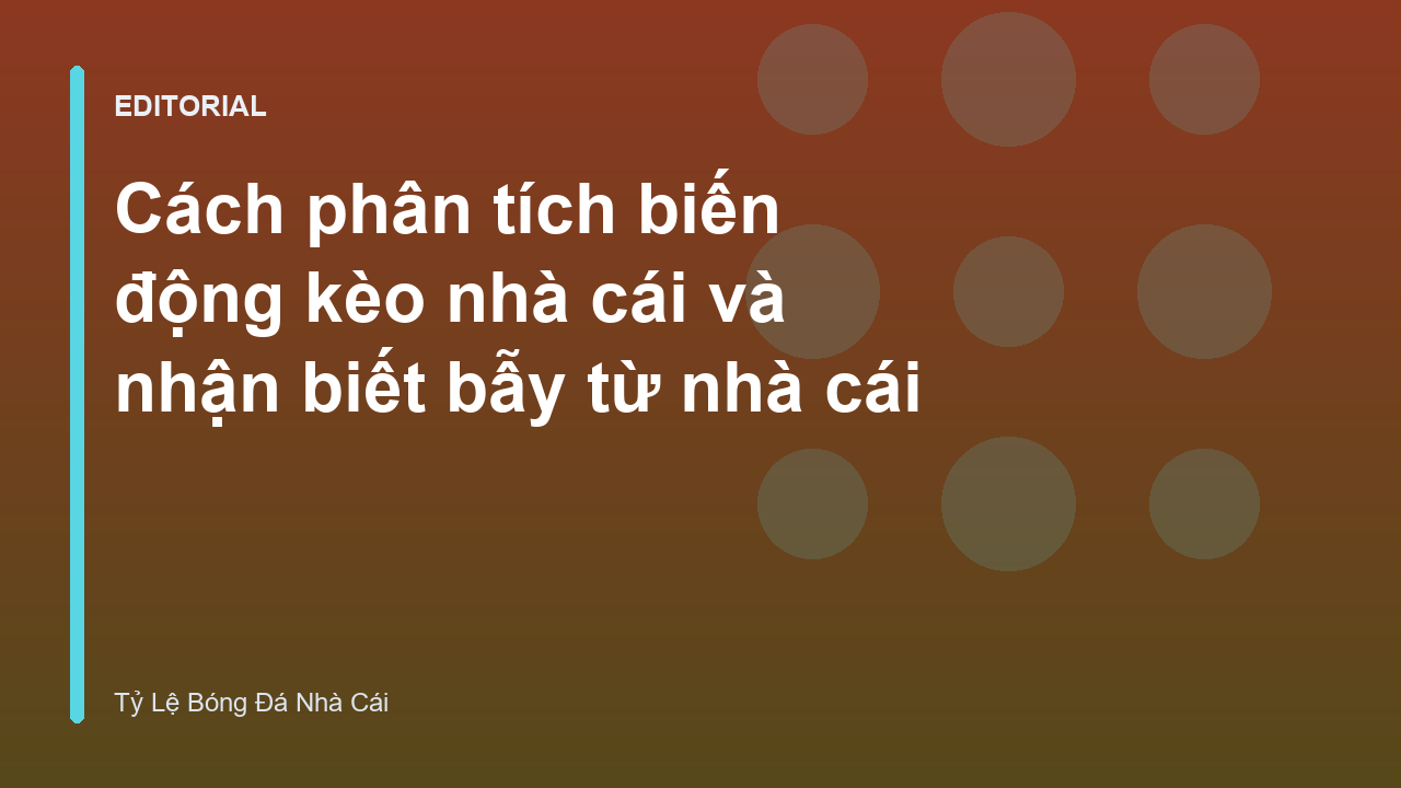 Phân tích biến động kèo nhà cái và nhận biết bẫy