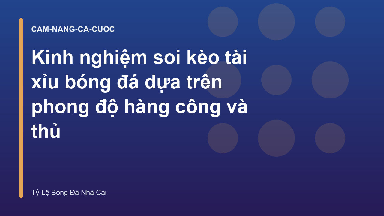 Kinh nghiệm soi kèo tài xỉu bóng đá dựa trên phong độ hàng công và thủ