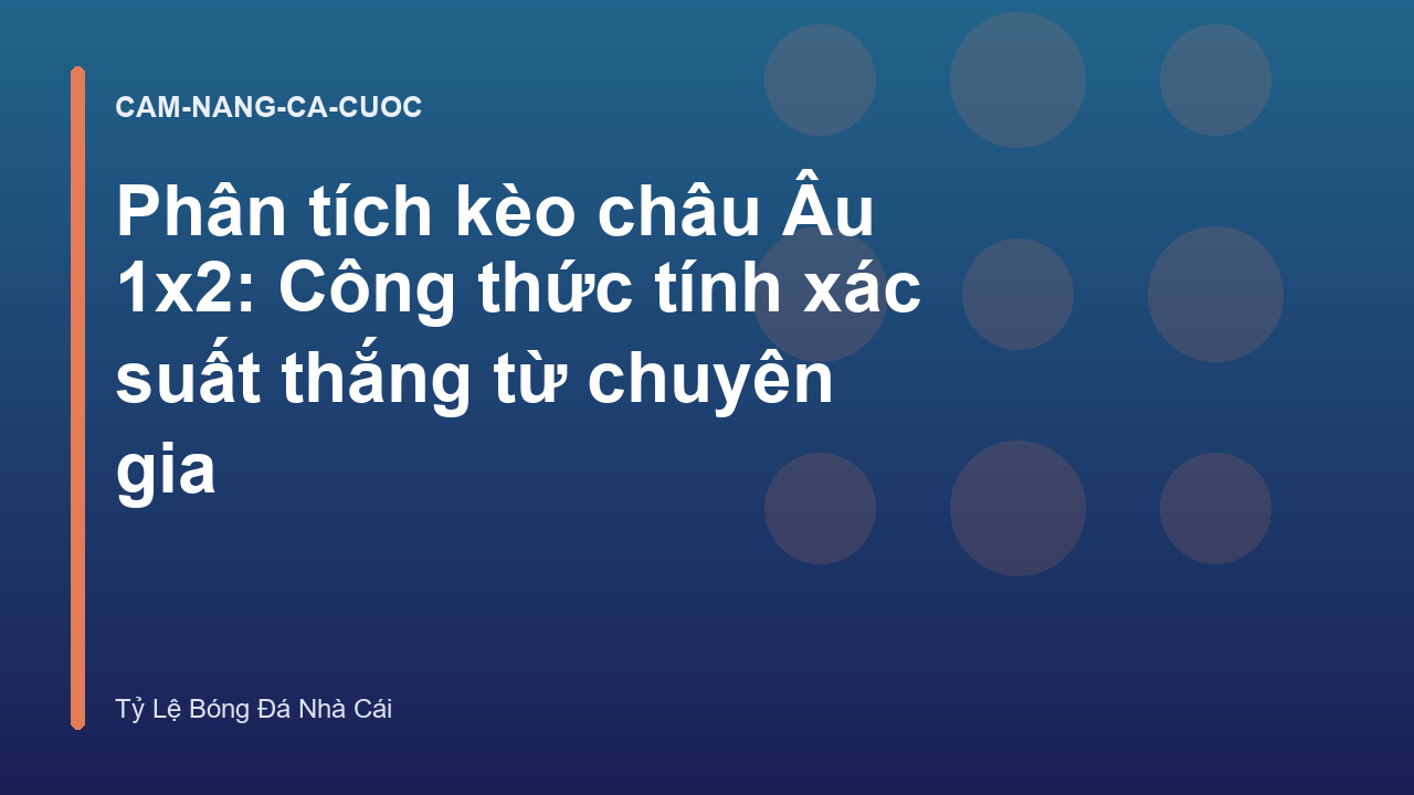 Phân tích kèo châu Âu 1x2: Công thức tính xác suất thắng từ chuyên gia