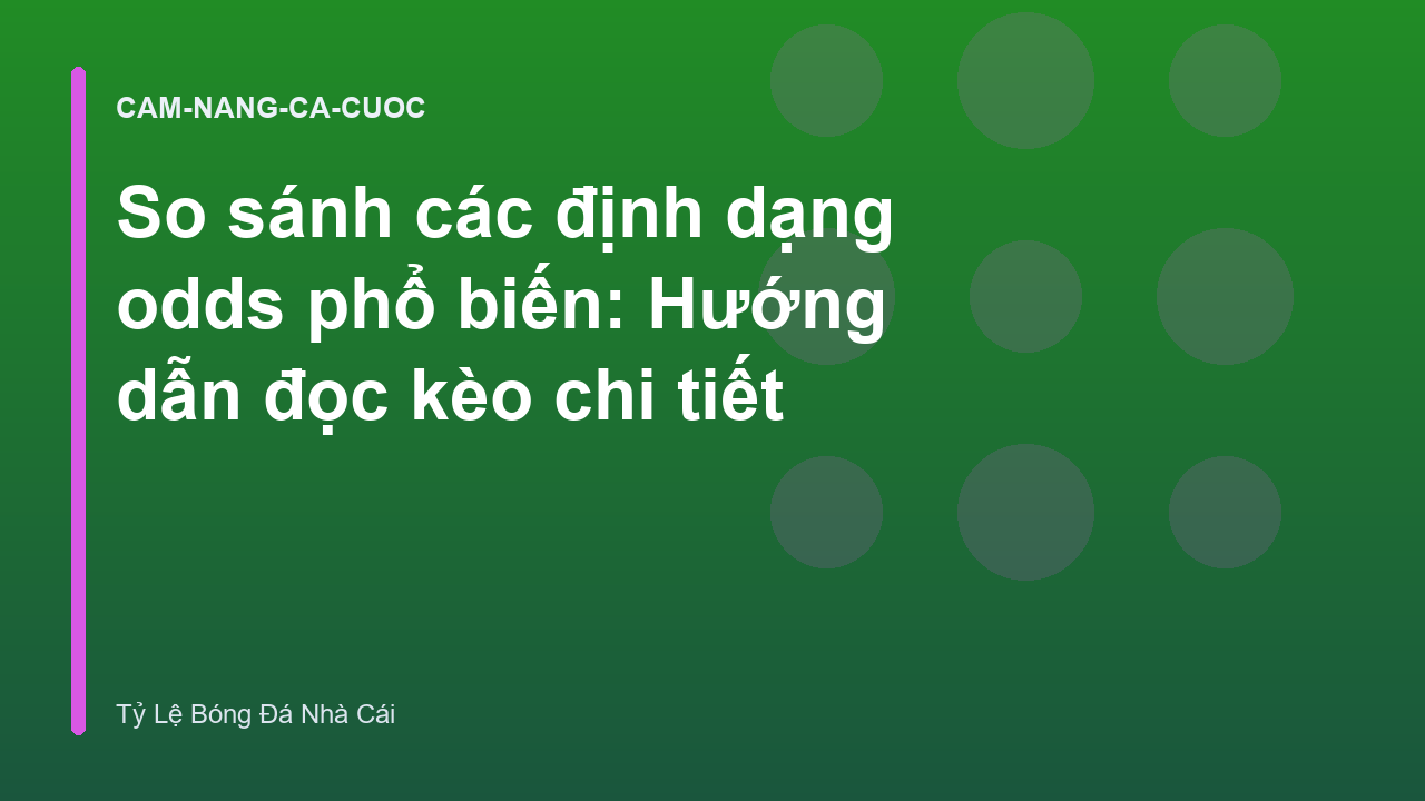 So sánh các định dạng odds phổ biến: Hướng dẫn đọc kèo chi tiết